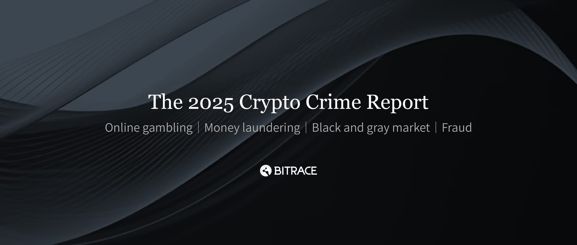 Bitrace Releases the 2025 Crypto Crime Report