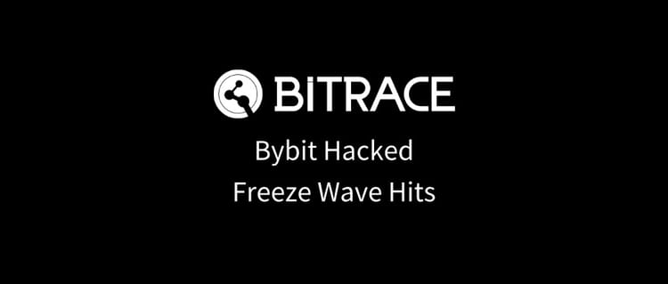 Bitrace: Bybit Hack of $1.5 Billion, OTC Groups Face an Upcoming Freeze Wave