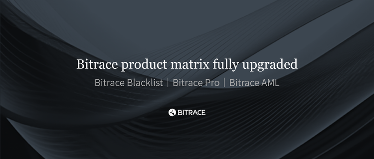 Bitrace Launches Upgraded Product Matrix to Power One-Stop Compliance for the Web3 Era