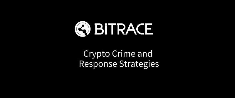 Bitrace CEO: Unveiling New Trends in Crypto Crime and Response Strategies